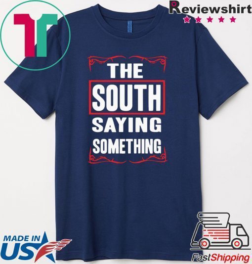 The South Saying Something Gift T-Shirt