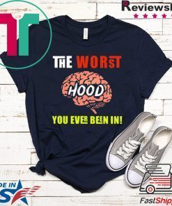 The Worst HOOD You Ever Been In Gift T-Shirts