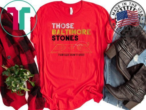 Those Baltimore Stones Turtles Don't Quit original T-Shirt