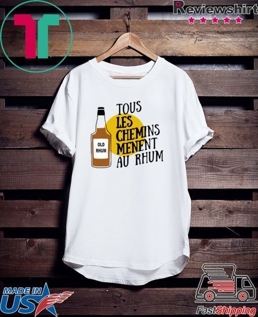 Tous Les Chemins Menent Au Rhum Gift T-Shirts