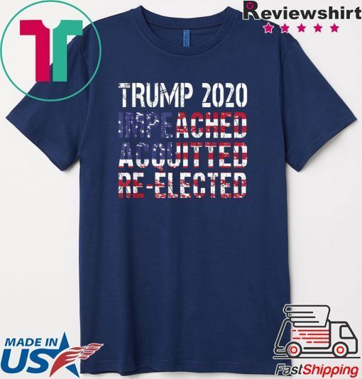 Trump 2020 Impeached Acquitted Forever Elect President Trump Gift T-Shirts