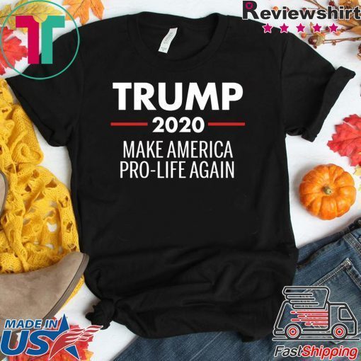 Donad Trump 2020 Make America Pro Life Again Tee Shirts