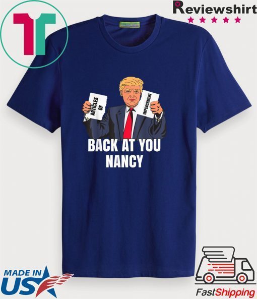 Donald Trump Impeachment Victory Not Guilty Back At You Nancy Meme Shirts