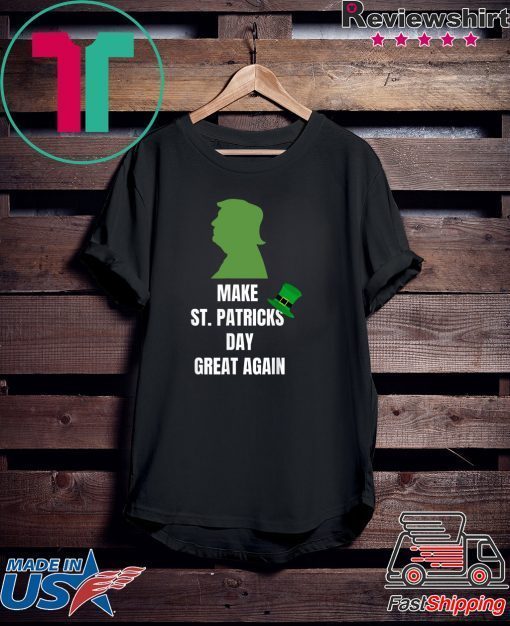 Trump Make St Patricks Day Great Again Funny Irish Gift T-Shirt