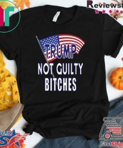 Donald Trump Not Guilty Bitches Pro Trump Acquittal Shirt