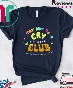 Try Not To Cry At Work Club Limited T-Shirt