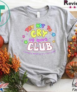 Try Not To Cry At Work Club Gift T-Shirts