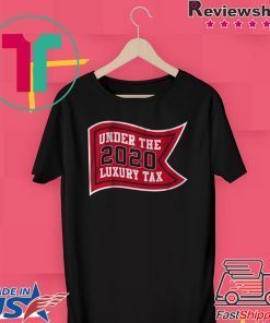 Under The Luxury Tax 2020 Boston Baseball Gift T-Shirts