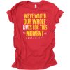WE’VE WAITED OUR WHOLE LIVES FOR THIS MOMENT T-SHIRT Kansas City Chiefs Super Bowl LIV Champions Gift T-Shirt