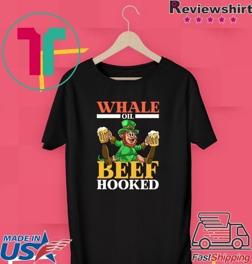 Whale Oil Beef Hooked Funny St Patrick’s Day Gift T-Shirts