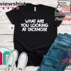 What are you looking at dicknose Gift T-Shirt