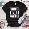White Lives Matter Gift T-Shirt