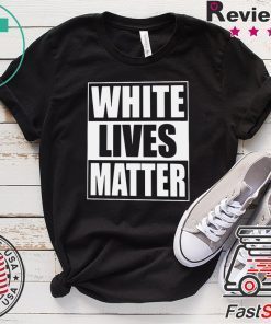 White Lives Matter Gift T-Shirt