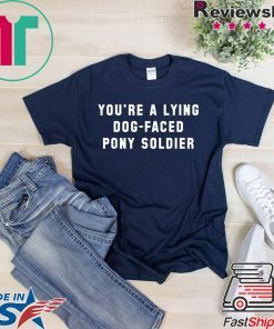 YOU'RE A LYING DOG FACED PONY SOLDIER, Joe Biden T-Shirt Official Tee