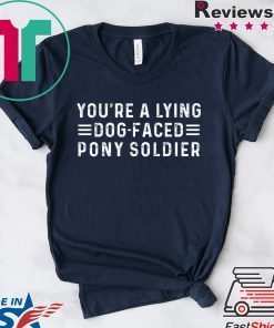 YOU'RE A LYING DOG FACED PONY SOLDIER, Joe Biden Gift T-Shirt