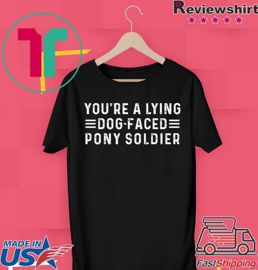 YOU'RE A LYING DOG FACED PONY SOLDIER, Joe Biden original T-Shirt