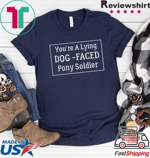 YOU'RE A LYING DOG FACED PONY SOLDIER, Joe Biden Cood Gift T-Shirt