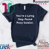 You're a Lying Dog-Faced Pony Soldier Joe Biden Gift T-Shirts