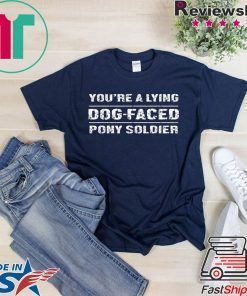You're a Lying Dog-Faced Pony Soldier Joe Biden Official T-Shirts
