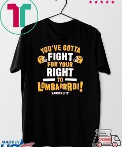 You've Gotta Fight For Your Right To Lombardi Kansas City Gift T-Shirts
