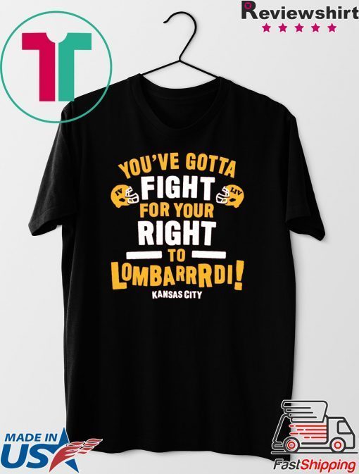 You've Gotta Fight For Your Right To Lombardi Kansas City Gift T-Shirts