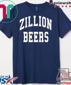 Zillion Beers Crewneck Gift T-Shirts
