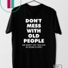 don’t mess with old people for Father’s Day Gift T-Shirt