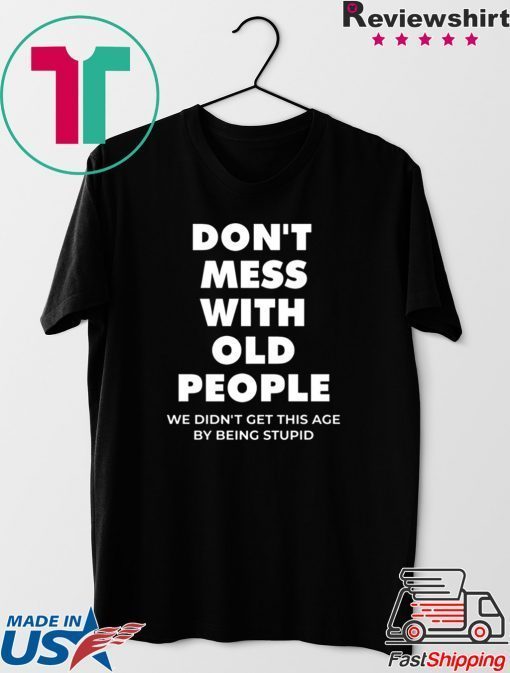 don’t mess with old people for Father’s Day Gift T-Shirt