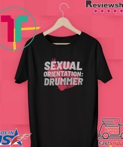 exual Orientation Drummer Gift T-Shirts