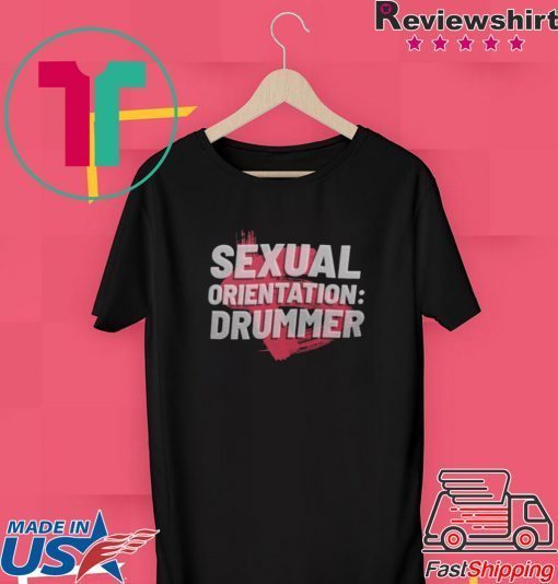 exual Orientation Drummer Gift T-Shirts