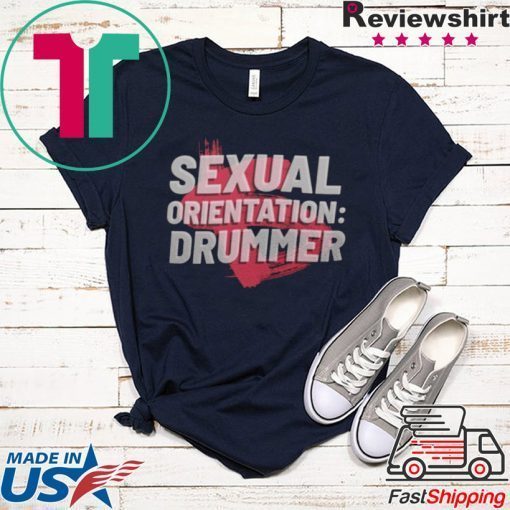 exual Orientation Drummer Gift T-Shirts