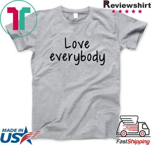 love everybody apparel Gift T-Shirt