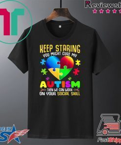 Autism Awareness Keep Staring You Might Cure My Autism Gift T-Shirt