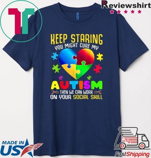 Autism Awareness Keep Staring You Might Cure My Autism Gift T-Shirt