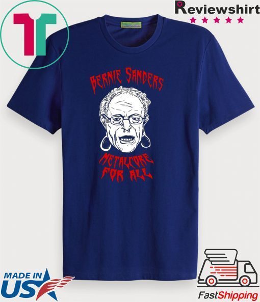 BERNIE SANDERS Metalcore For All Gift T-Shirt