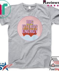 BIG UTERUS ENERGY Gift T-Shirt