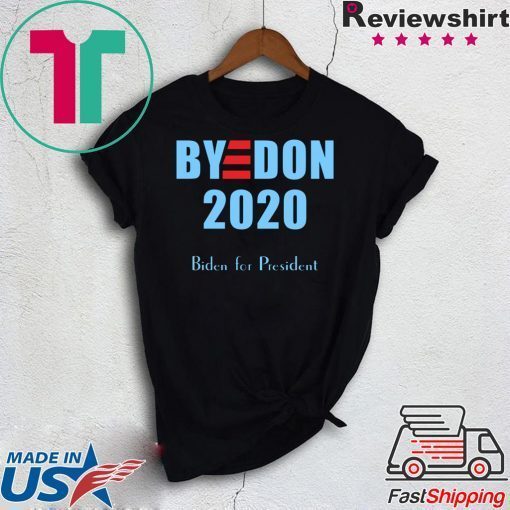 BYE DON Joe Biden for President 2020 Gift T-Shirt