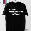 Baseball Withdrawal Is Real Gift T-Shirt