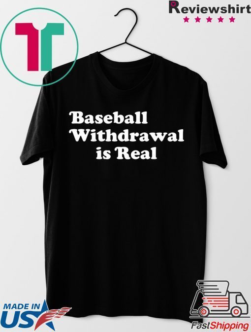 Baseball Withdrawal Is Real Gift T-Shirt