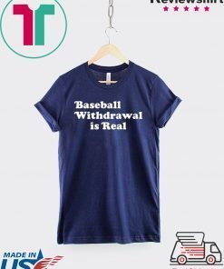 Baseball Withdrawal Is Real Gift T-Shirt