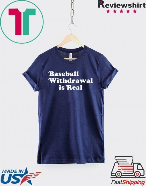 Baseball Withdrawal Is Real Gift T-Shirt