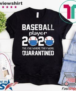 Baseball player 2020 the one where we were quarantined Official T-Shirts