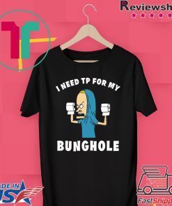 Beavis I need TP for my bunghole Gift T-Shirt