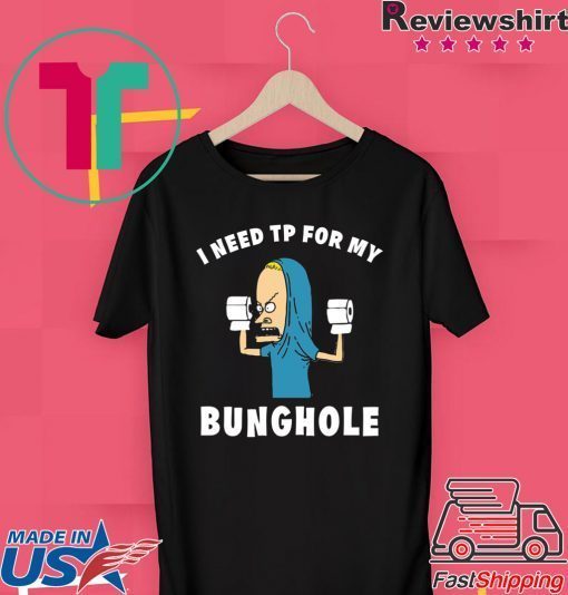 Beavis I need TP for my bunghole Gift T-Shirt