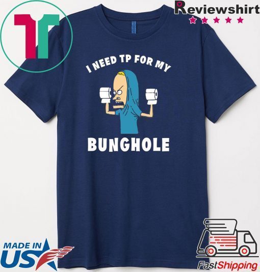 Beavis I need TP for my bunghole Gift T-Shirt