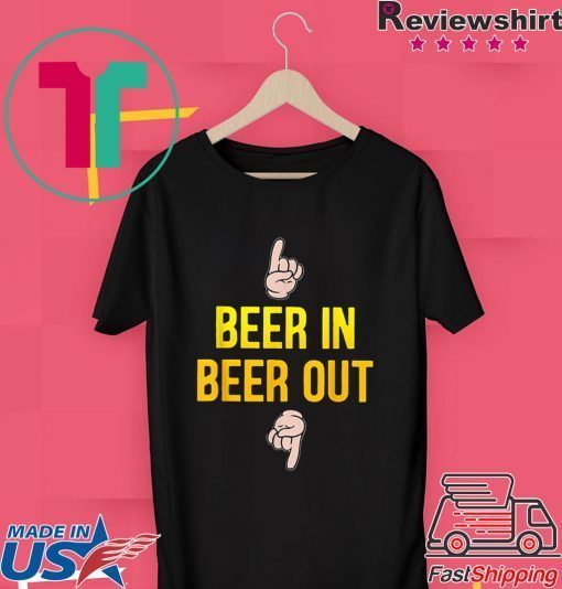 Beer in beer out gift for beer lover Gift T-Shirt