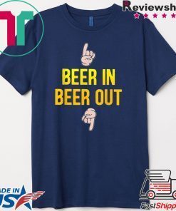 Beer in beer out gift for beer lover Gift T-Shirt