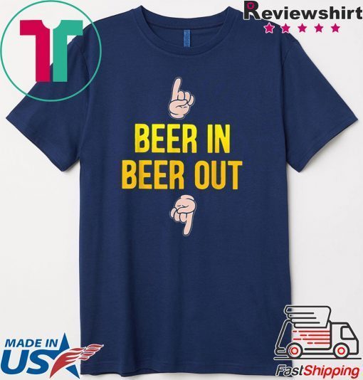 Beer in beer out gift for beer lover Gift T-Shirt