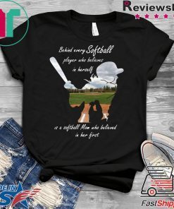 Behind every softball player who believes in herself is a softball mom Gift T-Shirts