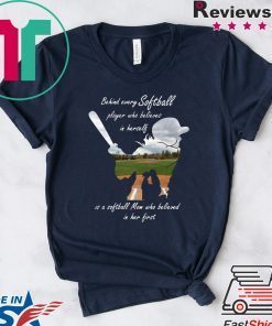 Behind every softball player who believes in herself is a softball mom Gift T-Shirts